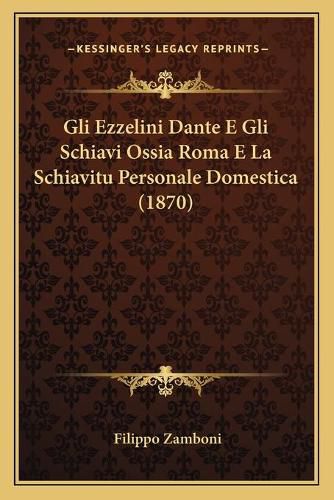 Cover image for Gli Ezzelini Dante E Gli Schiavi Ossia Roma E La Schiavitu Personale Domestica (1870)