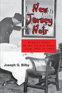 Cover image for New Jersey Noir: Bizarre Tales of the Garden State from 1921 to 1952