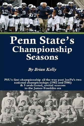 Cover image for Penn State's Championship Seasons: PSU's first championship all the way past JoePa's two national championships (1982 and 1986) & 5 undefeated, untied seasons to the James Franklin era