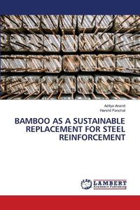 Cover image for Bamboo as a Sustainable Replacement for Steel Reinforcement