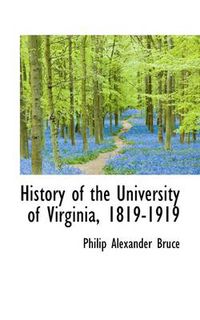 Cover image for History of the University of Virginia, 1819-1919