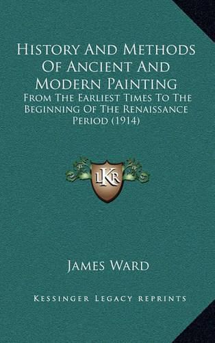 History and Methods of Ancient and Modern Painting: From the Earliest Times to the Beginning of the Renaissance Period (1914)