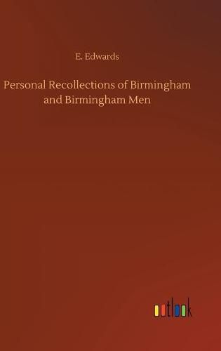 Personal Recollections of Birmingham and Birmingham Men