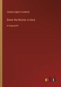 Cover image for Down the Ravine; A story