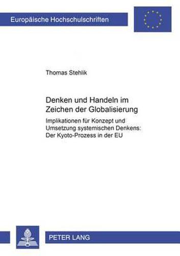 Cover image for Denken Und Handeln Im Zeichen Der Globalisierung: Implikationen Fuer Konzept Und Umsetzung Systemischen Denkens: Der Kyoto-Prozess in Der Eu