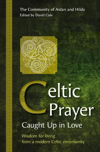 Celtic Prayer - Caught Up in Love: Wisdom for living from a modern Celtic community