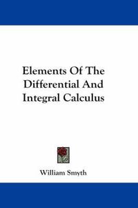 Cover image for Elements Of The Differential And Integral Calculus