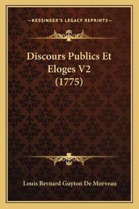 Cover image for Discours Publics Et Eloges V2 (1775)