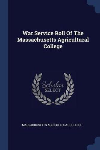 War Service Roll of the Massachusetts Agricultural College