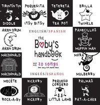 Cover image for The Baby's Handbook: Bilingual (English / Spanish) (Ingles / Espanol) 21 Black and White Nursery Rhyme Songs, Itsy Bitsy Spider, Old MacDonald, Pat-a-cake, Twinkle Twinkle, Rock-a-by baby, and More: Engage Early Readers: Children's Learning Books