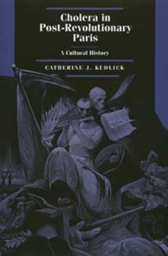 Cover image for Cholera in Post-Revolutionary Paris: A Cultural History