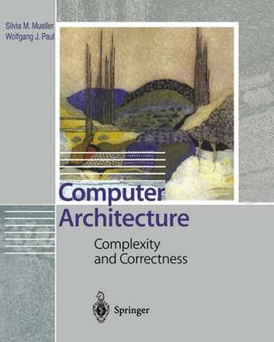 Computer Architecture: Complexity and Correctness