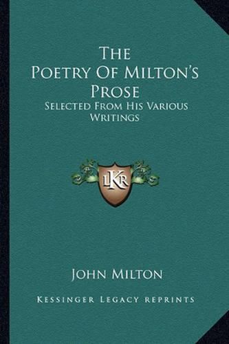 The Poetry of Milton's Prose: Selected from His Various Writings