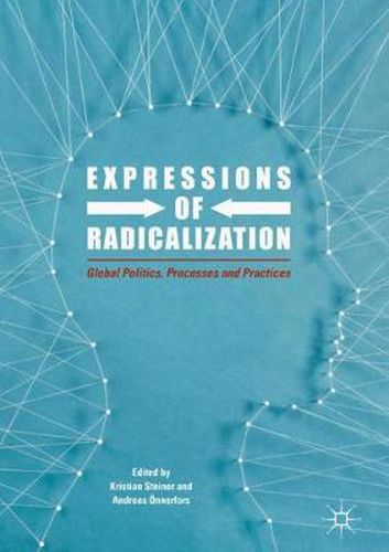 Expressions of Radicalization: Global Politics, Processes and Practices