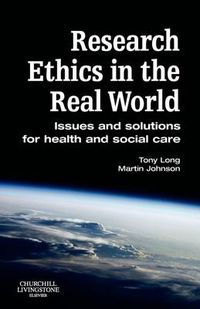 Cover image for Research Ethics in the Real World: Issues and Solutions for Health and Social Care Professionals