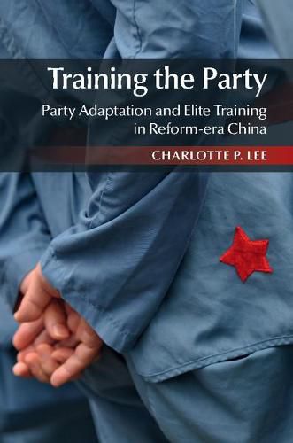 Cover image for Training the Party: Party Adaptation and Elite Training in Reform-era China