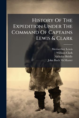 Cover image for History Of The Expedition Under The Command Of Captains Lewis & Clark