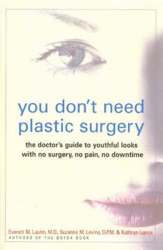 Cover image for You Don't Need Plastic Surgery: The Doctor's Guide to Youthful Looks with No Surgery, No Pain, No Downtime