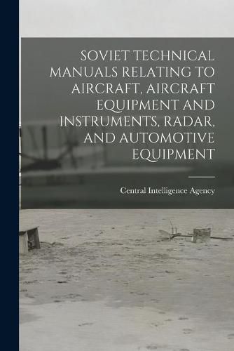 Cover image for Soviet Technical Manuals Relating to Aircraft, Aircraft Equipment and Instruments, Radar, and Automotive Equipment