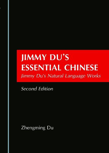 Cover image for Jimmy Du's Essential Chinese: Jimmy Du's Natural Language Works Second Edition