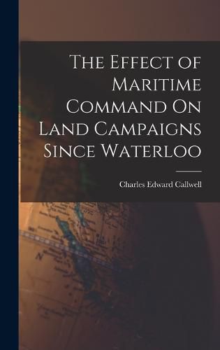 The Effect of Maritime Command On Land Campaigns Since Waterloo