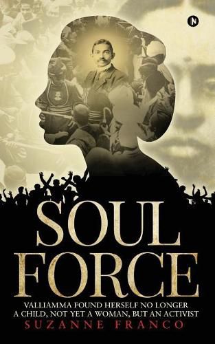 Cover image for Soul force: Valliamma found herself no longer a child, not yet a woman, but an activist