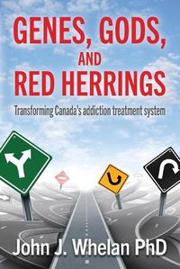 Cover image for Genes, Gods, and Red Herrings: Transforming Canada's addiction treatment system