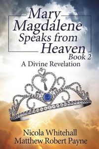 Cover image for Mary Magdalene Speaks from Heaven Book 2: A Divine Revelation