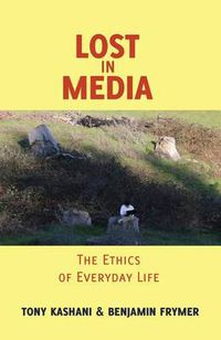 Cover image for Lost in Media: The Ethics of Everyday Life