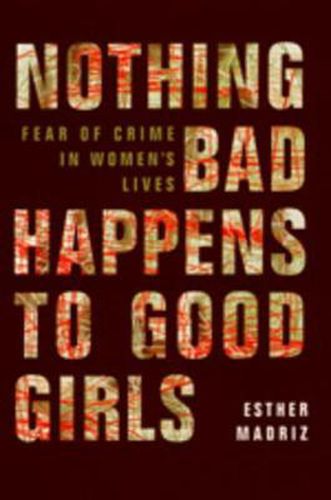 Cover image for Nothing Bad Happens to Good Girls: Fear of Crime in Women's Lives