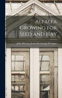 Cover image for Alfalfa Growing for Seed and Hay