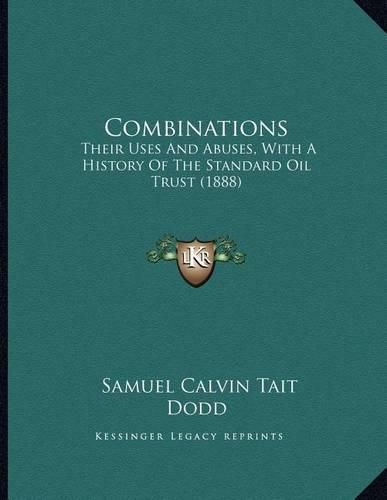 Cover image for Combinations: Their Uses and Abuses, with a History of the Standard Oil Trust (1888)