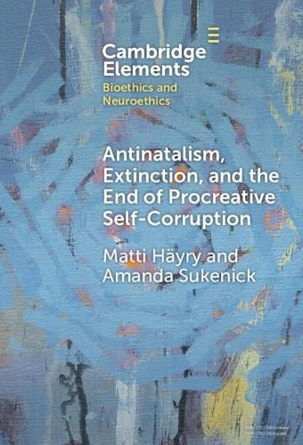 Cover image for Antinatalism, Extinction, and the End of Procreative Self-Corruption