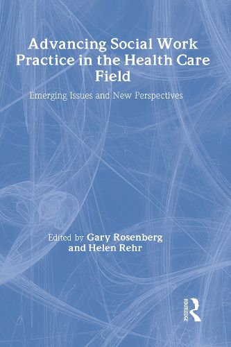 Cover image for Advancing Social Work Practice in the Health Care Field: Emerging Issues and New Perspectives