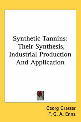 Cover image for Synthetic Tannins: Their Synthesis, Industrial Production and Application