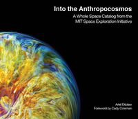 Cover image for Into the Anthropocosmos: A Whole Space Catalog from the MIT Space Exploration Initiative