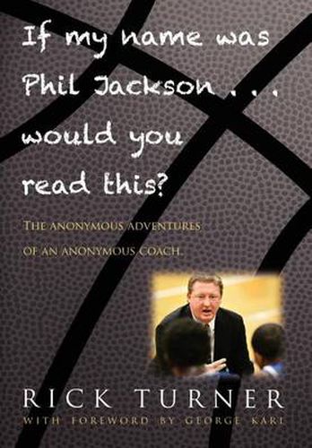 If My Name Was Phil Jackson... Would You Read This?: The Anonymous Adventures of an Anonymous Coach