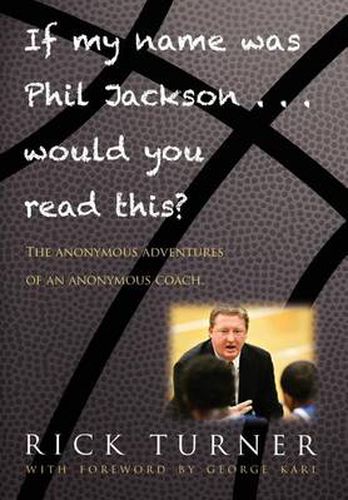 Cover image for If My Name Was Phil Jackson... Would You Read This?: The Anonymous Adventures of an Anonymous Coach