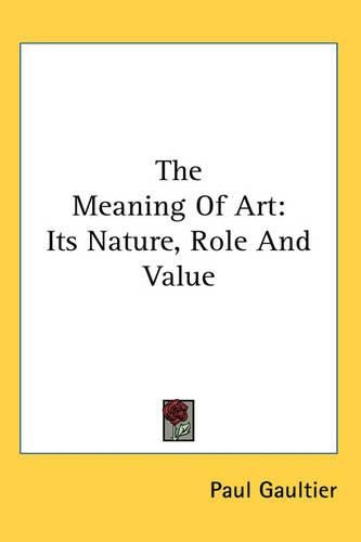 Cover image for The Meaning Of Art: Its Nature, Role And Value