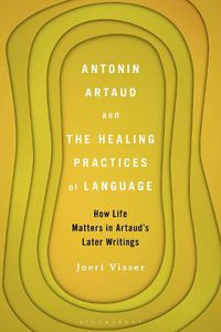 Cover image for Antonin Artaud and the Healing Practices of Language: How Life Matters in Artaud's Later Writings