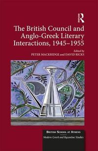 Cover image for The British Council and Anglo-Greek Literary Interactions, 1945-1955