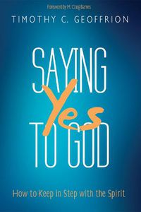 Cover image for Saying Yes to God: How to Keep in Step with the Spirit