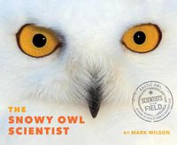 Cover image for The Snowy Owl Scientist