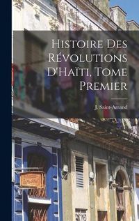 Cover image for Histoire des Revolutions D'Haiti, Tome Premier