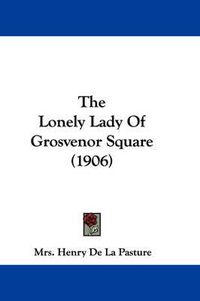 Cover image for The Lonely Lady of Grosvenor Square (1906)