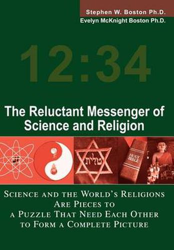 Cover image for The Reluctant Messenger of Science and Religion: Science and the World's Religions Are Pieces to a Puzzle That Need Each Other to Form a Complete Picture