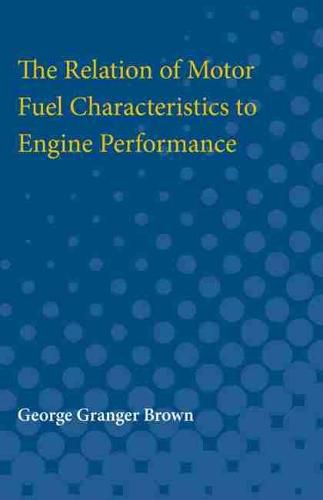 Cover image for The Relation of Motor Fuel Characteristics to Engine Performance