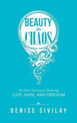 Cover image for Beauty in Chaos: An Inner Journey to Restoring Love, Hope, and Freedom