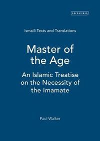 Cover image for Master of the Age: An Islamic Treatise on the Necessity of the Imamate
