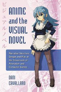 Cover image for Anime and the Visual Novel: Narrative Structure, Design and Play at the Crossroads of Animation and Computer Games